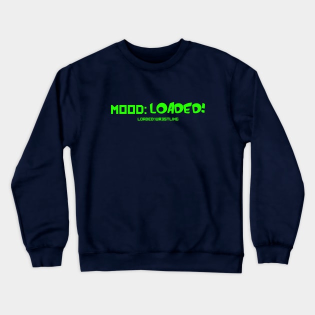 Mood: LOADED! (Green) Crewneck Sweatshirt by MpireOnlineNetwork